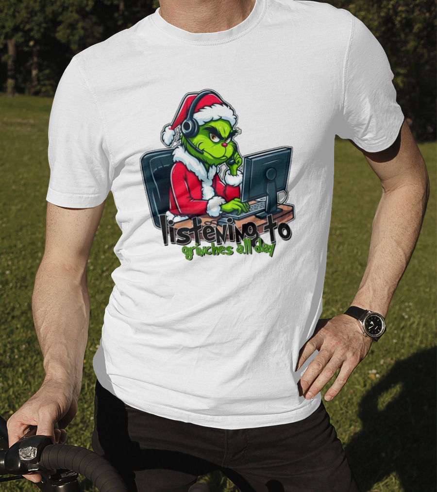 Grinch Listening To Grinches All Day Merry Christmas T-Shirt