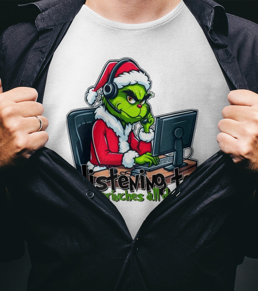 Grinch Listening To Grinches All Day Merry Christmas T-Shirt
