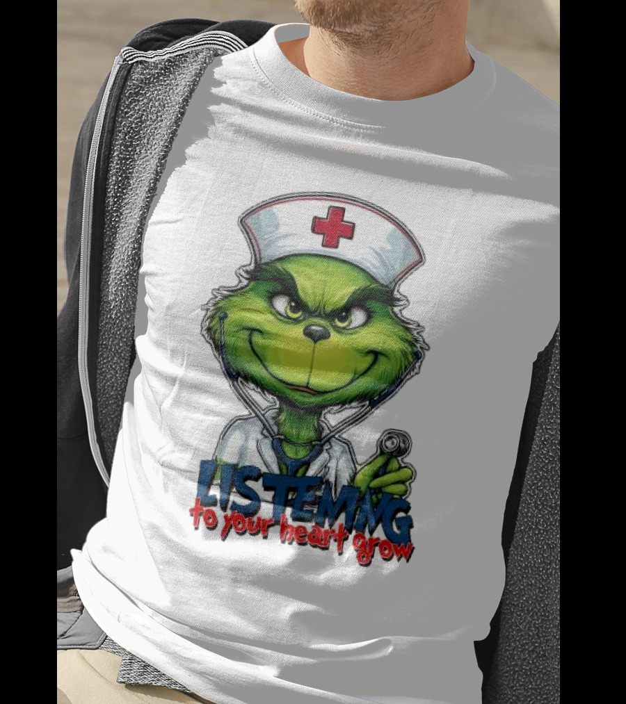 Listening To Your Heart Grow Merry Christmas Grinch Nurse Stethoscope T-Shirt