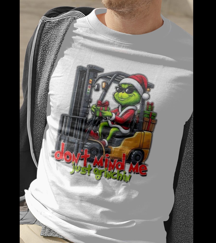 Don't Mind Me Just Grinchin Merry Christmas Santa Grinch On Forklift T-Shirt