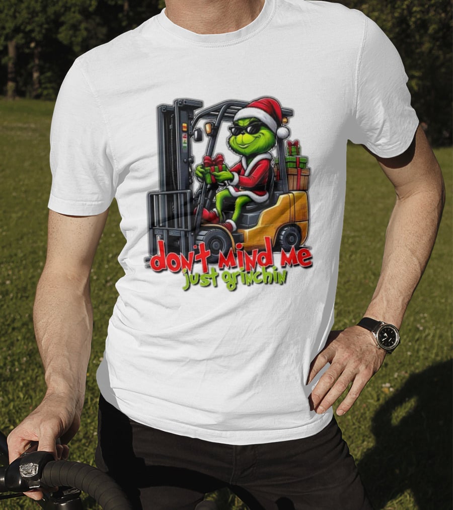 Don't Mind Me Just Grinchin Merry Christmas Santa Grinch On Forklift T-Shirt