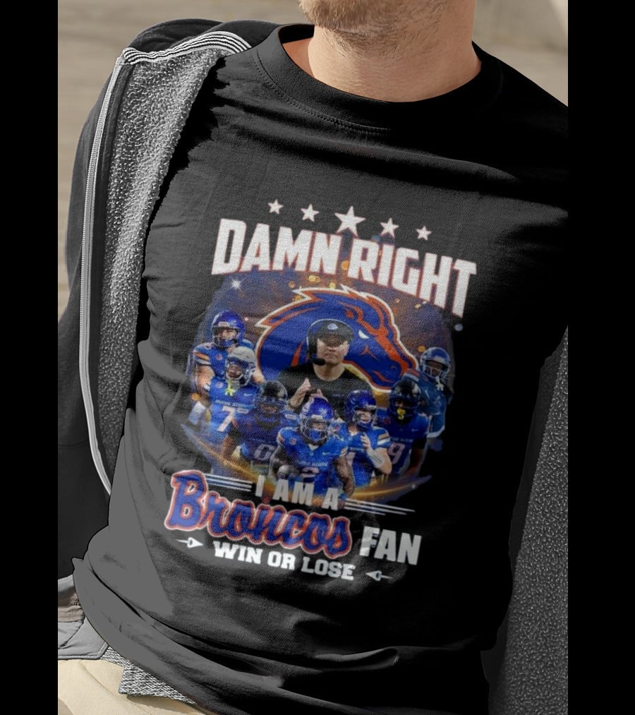 Damn Right I Am A Boise State Broncos Fan Win Or Lose T-Shirt