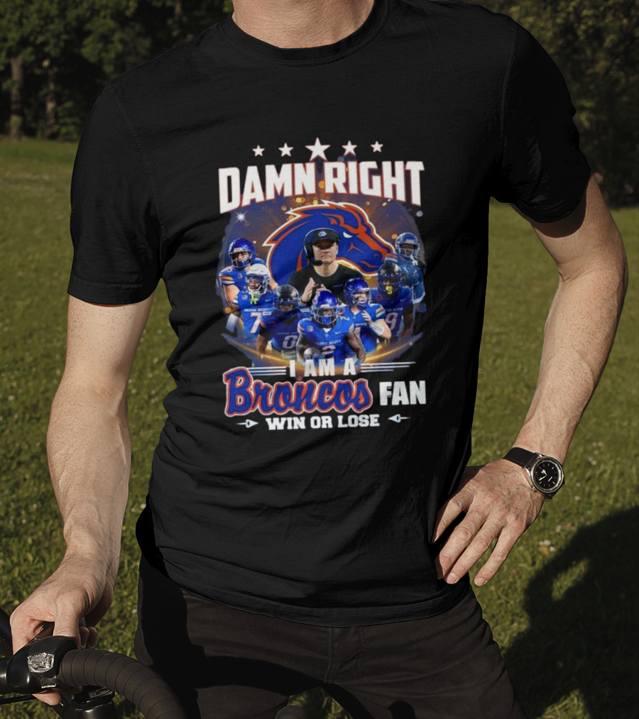 Damn Right I Am A Boise State Broncos Fan Win Or Lose T-Shirt
