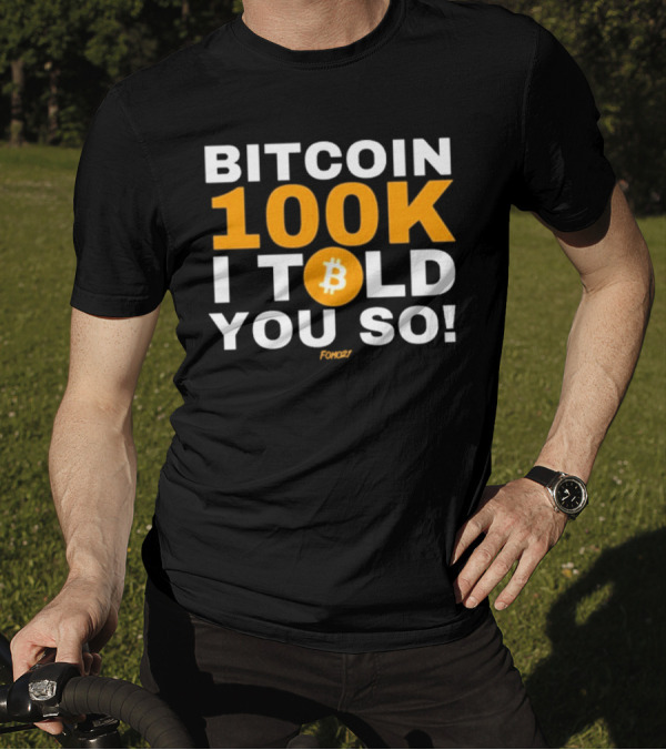 Fomo21 Bitcoin 100K I Told You So T-Shirt