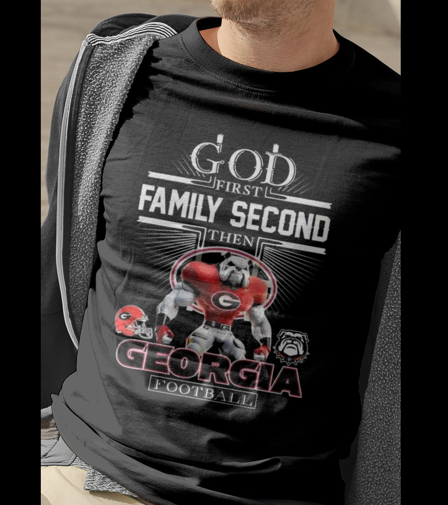 God First Family Second Then Georgia Bulldogs Football Georgia Football T-Shirt