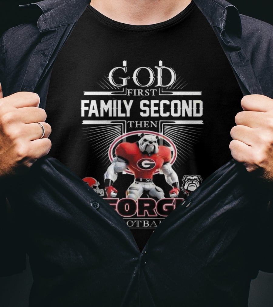 God First Family Second Then Georgia Bulldogs Football Georgia Football T-Shirt