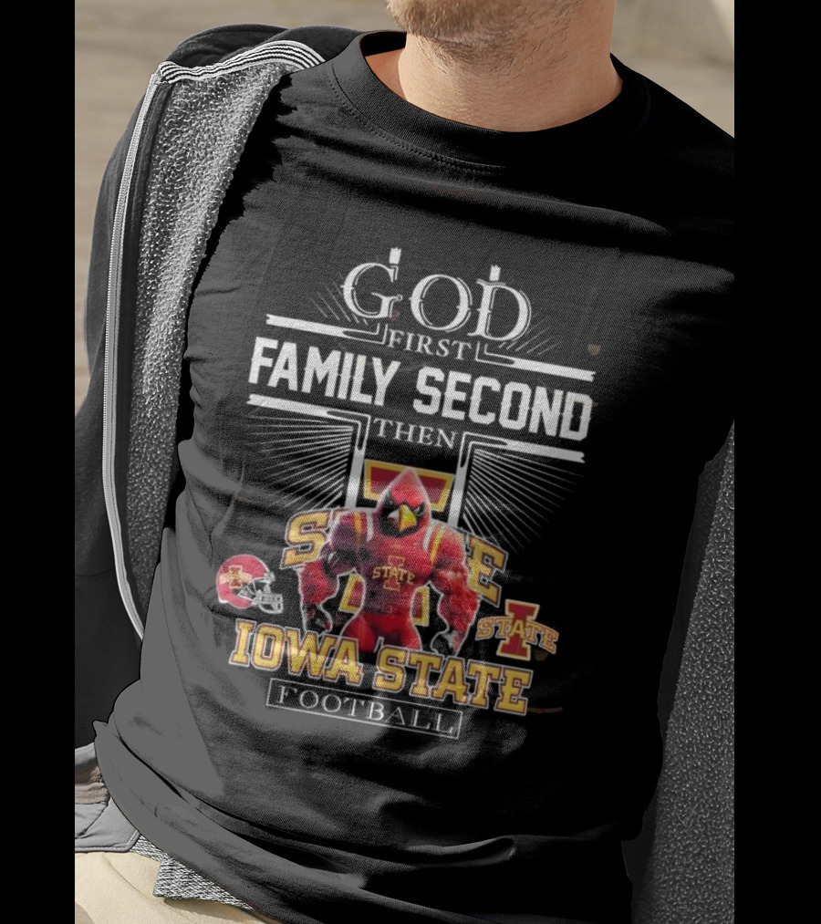 God First Family Second Then Iowa State Cyclones Football Iowa State Football T-Shirt