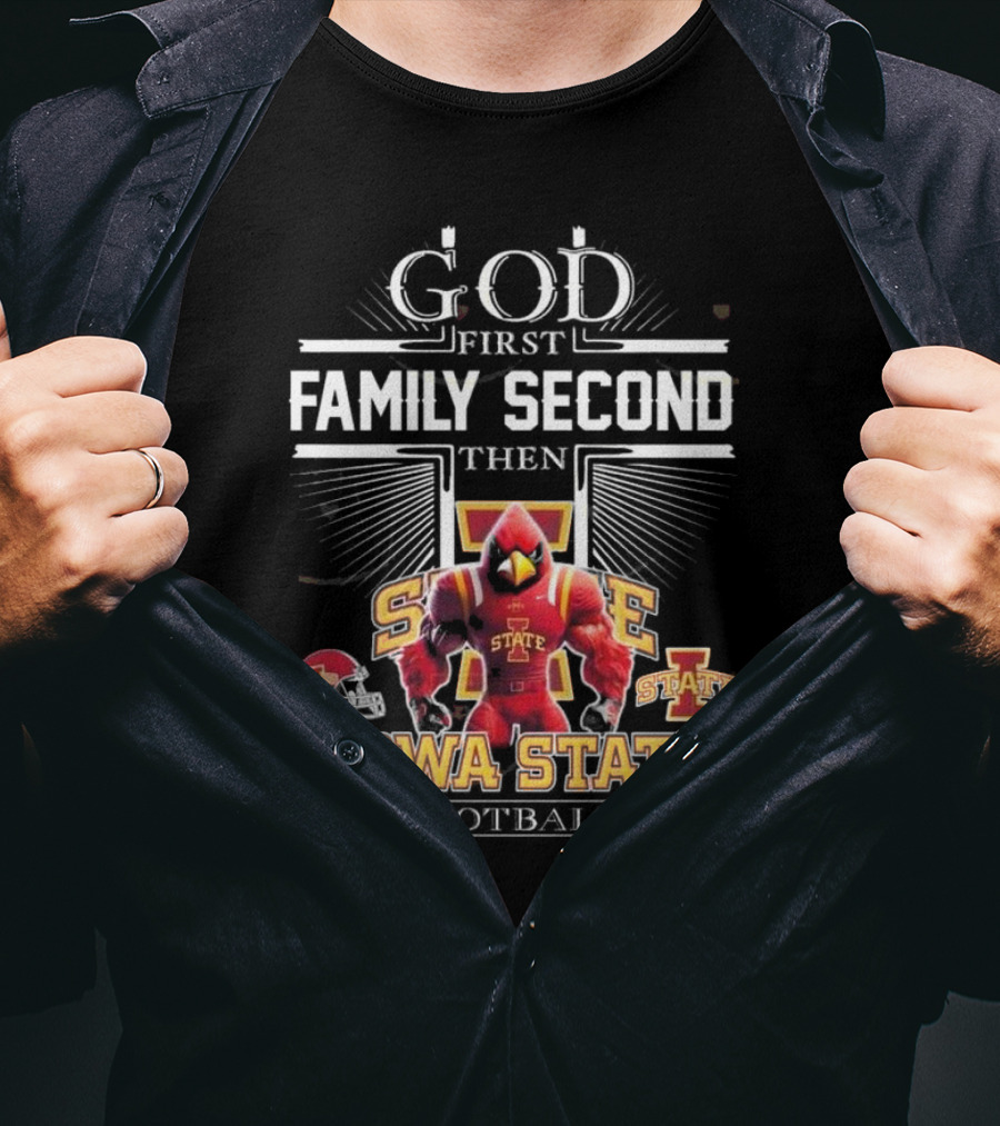 God First Family Second Then Iowa State Cyclones Football Iowa State Football T-Shirt