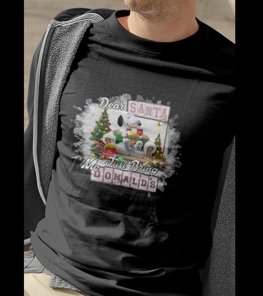 Dear Santa Snoopy Just Bring McDonald's Christmas T-Shirt