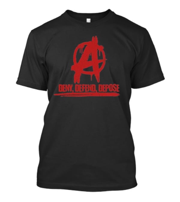 Deny Defend Depose Anarchy T-Shirt