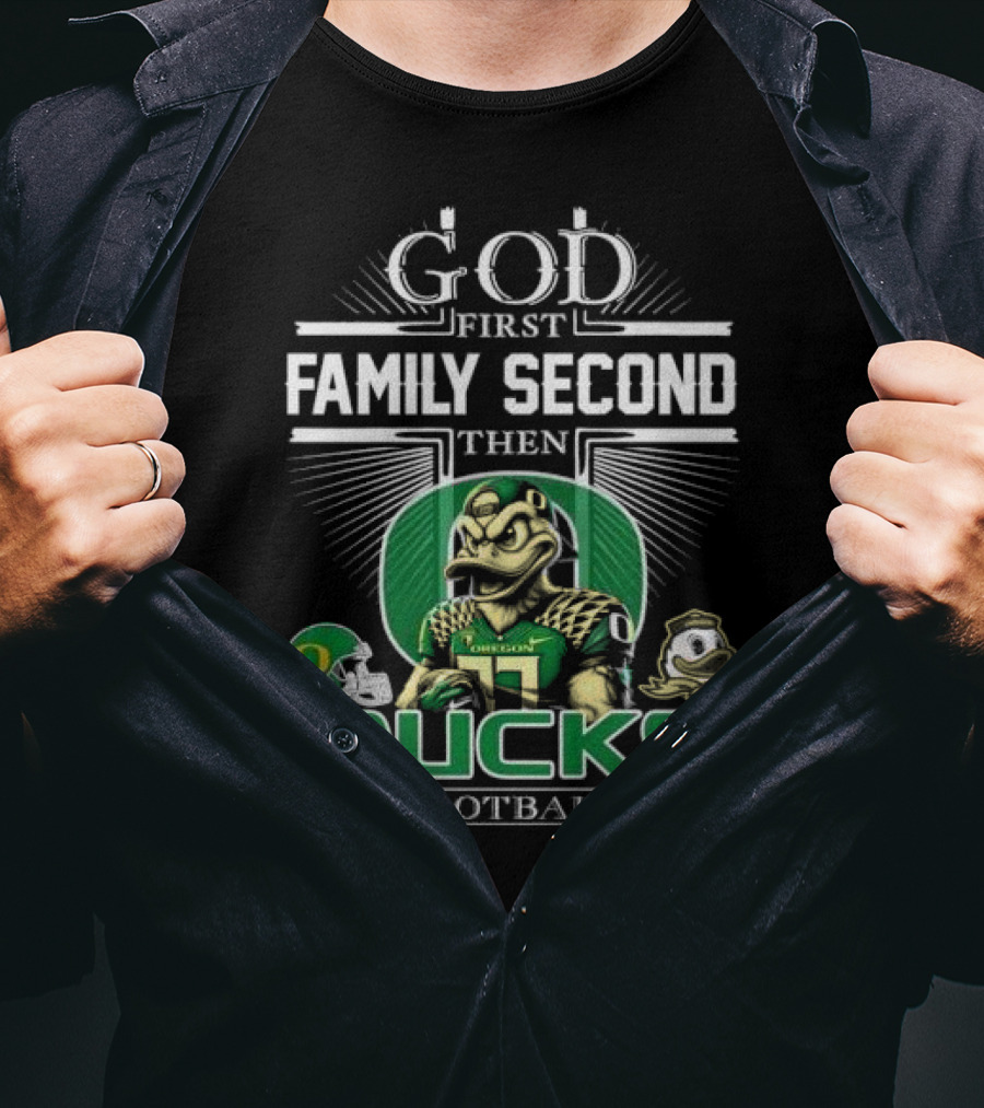 God First Family Second Then Oregon Ducks Football Mascot T-Shirt