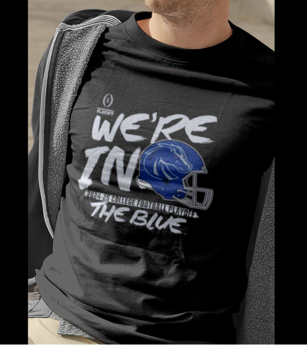Boise State Broncos 2024-25 College Football Playoff We're In The Blue T-Shirt