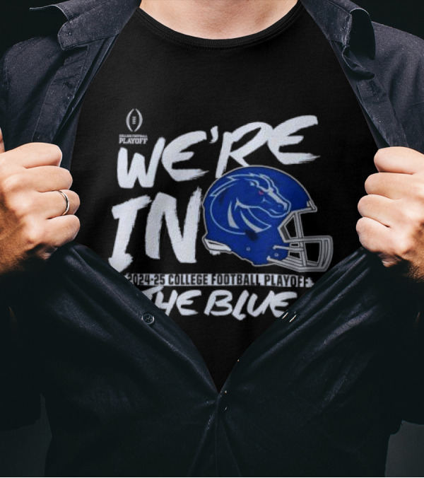 Boise State Broncos 2024-25 College Football Playoff We're In The Blue T-Shirt