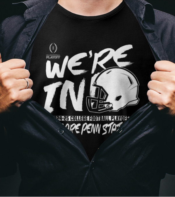 We're In 2024-25 College Football Playoff We Are Penn State T-Shirt