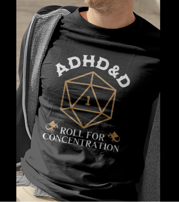 ADHD&D Roll For Concentration 1 D&D Dice Dragons T-Shirt