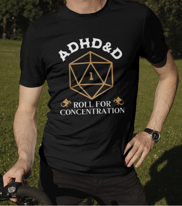 ADHD&D Roll For Concentration 1 D&D Dice Dragons T-Shirt