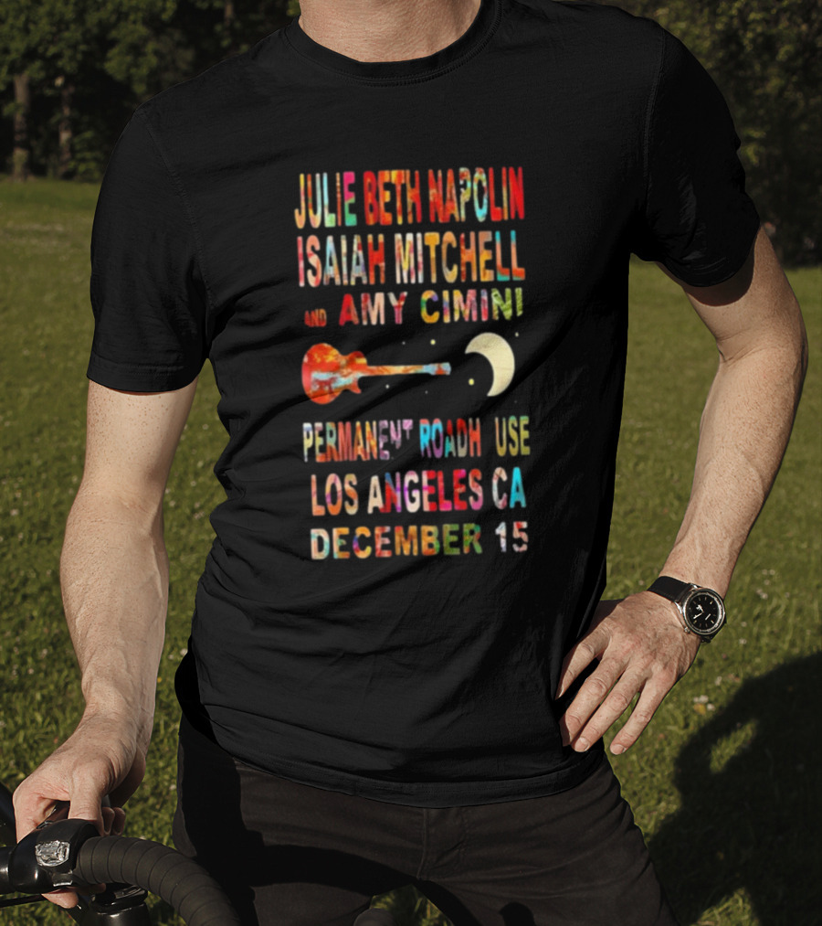 Julie Beth Napolin Isaiah Mitchell Amy Cimini Permanent Records Roadhouse Los Angeles December 15 T-Shirt