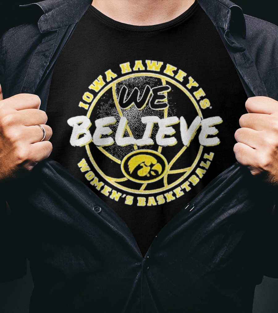 Iowa Hawkeyes Women's Basketball We Believe T-Shirt