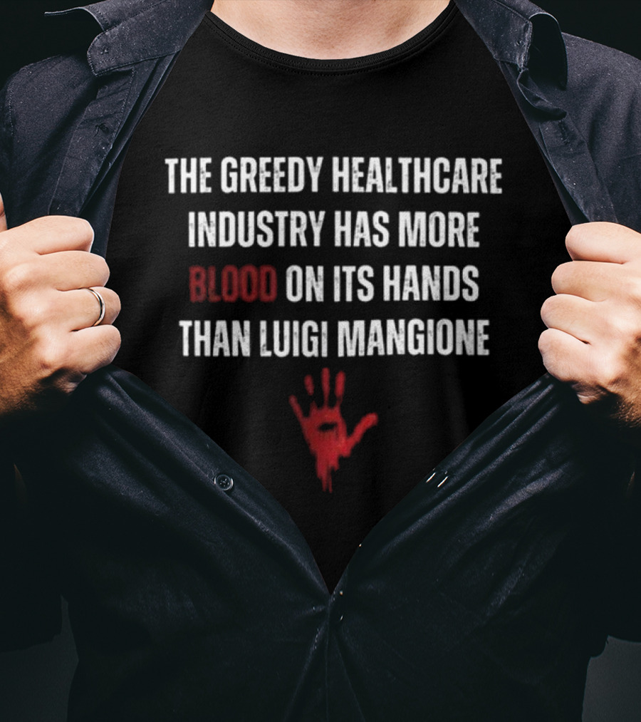 The Greedy Healthcare Industry Has More Blood On Its Hands Than Luigi Mangione Handprint T-Shirt