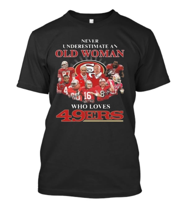Never Underestimate An Old Woman Who Loves 49ers Players And Signatures T-Shirt