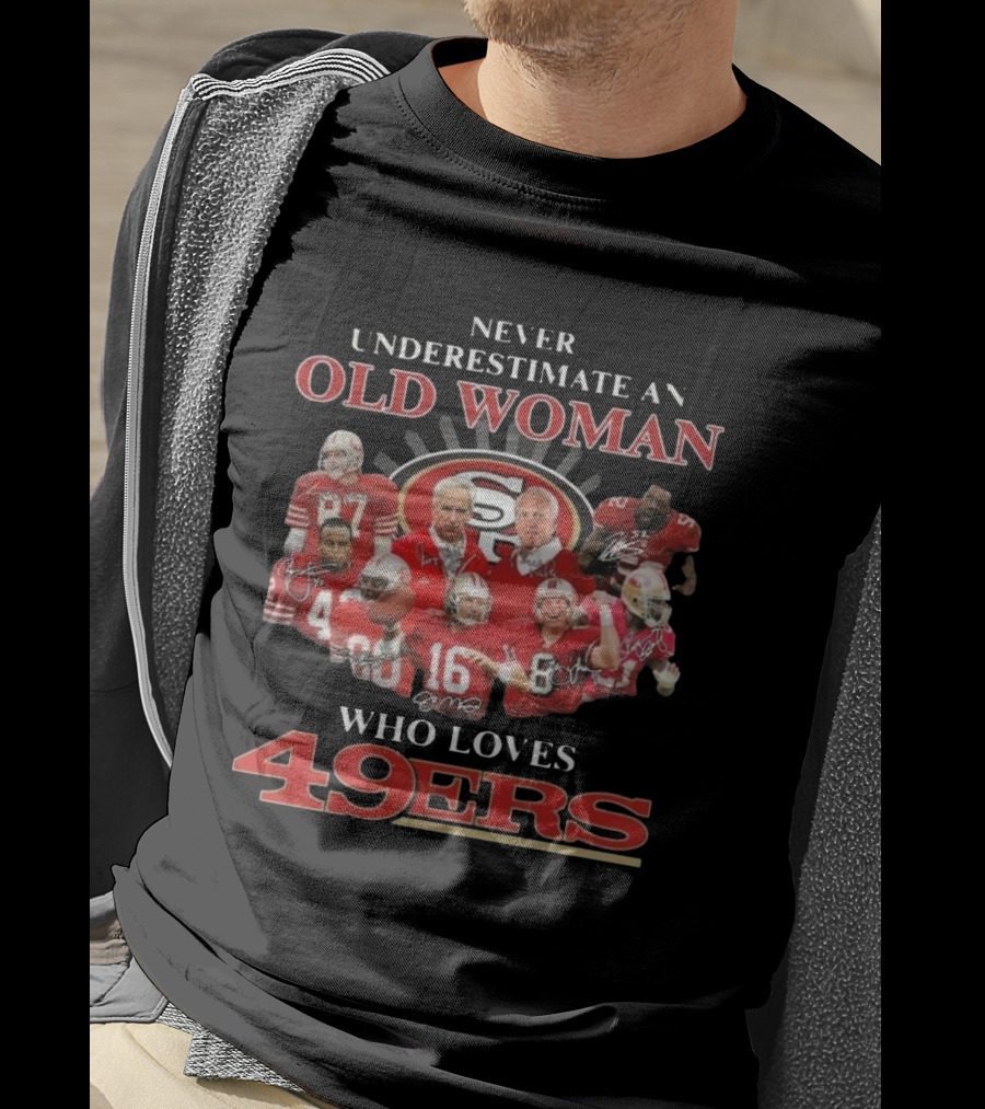 Never Underestimate An Old Woman Who Loves 49ers Players And Signatures T-Shirt