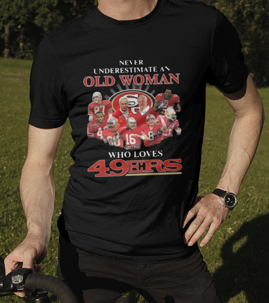 Never Underestimate An Old Woman Who Loves 49ers Players And Signatures T-Shirt