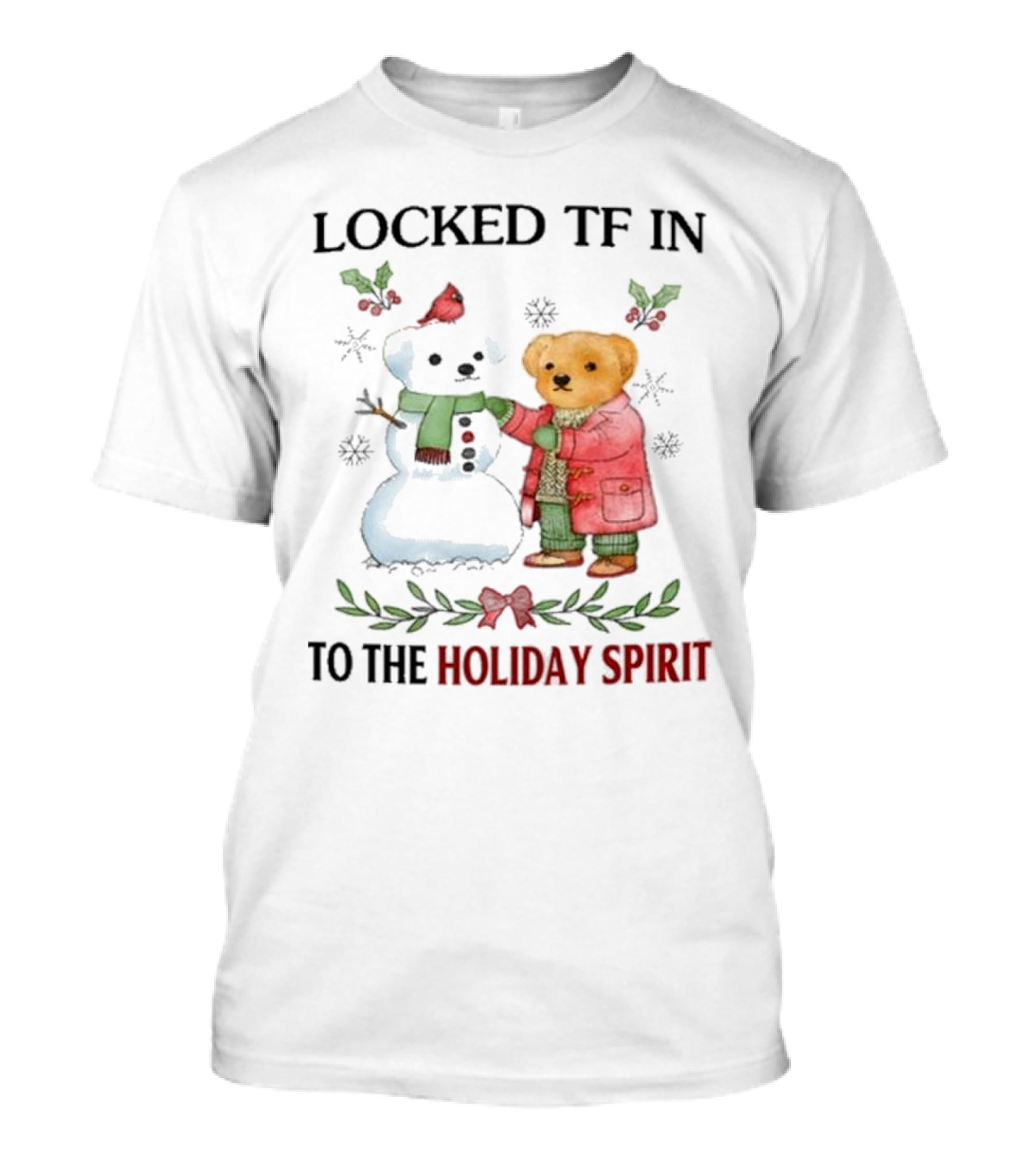 Locked TF In To The Holiday Spirit Bear And Snowman Winter Scene T-Shirt