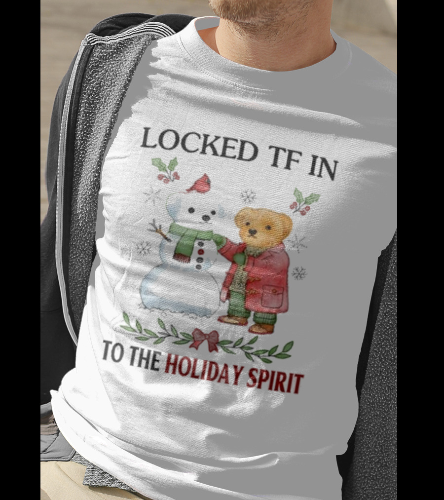 Locked TF In To The Holiday Spirit Bear And Snowman Winter Scene T-Shirt