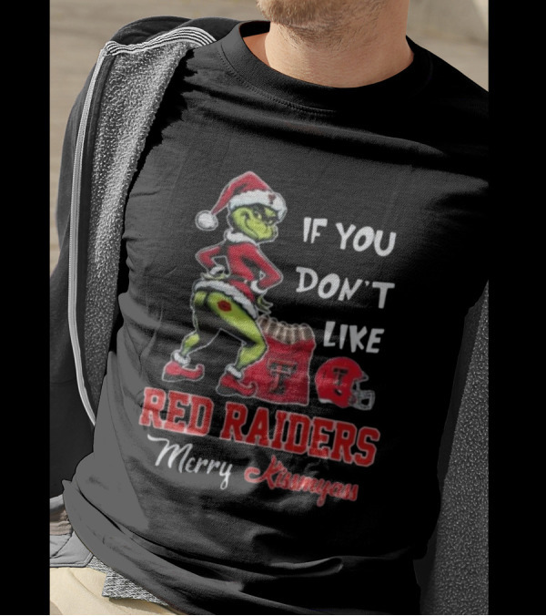 Grinch Santa If You Don’t Like Red Raiders Merry Kissmyass Texas Tech T-Shirt