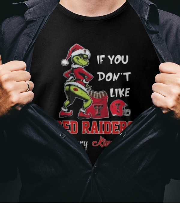 Grinch Santa If You Don’t Like Red Raiders Merry Kissmyass Texas Tech T-Shirt