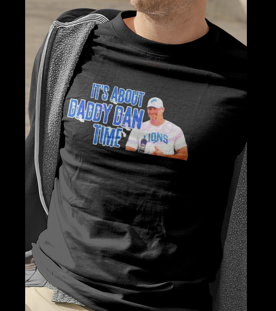 It's About Daddy Dan Time Dan Campbell Detroit Lions T-Shirt