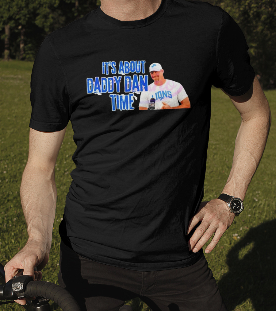 It's About Daddy Dan Time Dan Campbell Detroit Lions T-Shirt