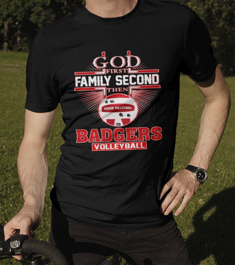 God First Family Second Then Badgers Volleyball T-Shirt