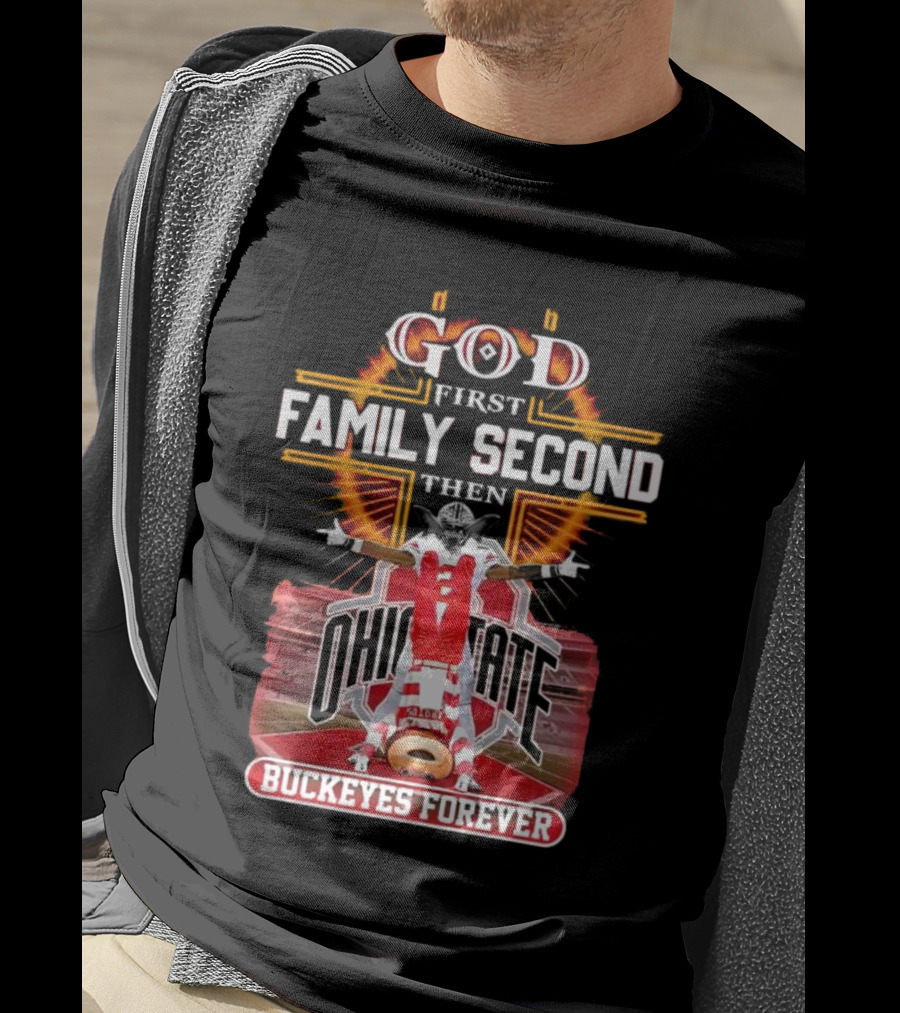 God First Family Second Then Ohio State Buckeyes Forever Football Fan Spirit T-Shirt