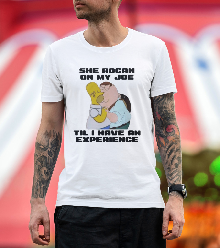 She Rogan On My Joe Til I Have An Experience Peter Griffin Homer Simpson Crossover Image T-Shirt