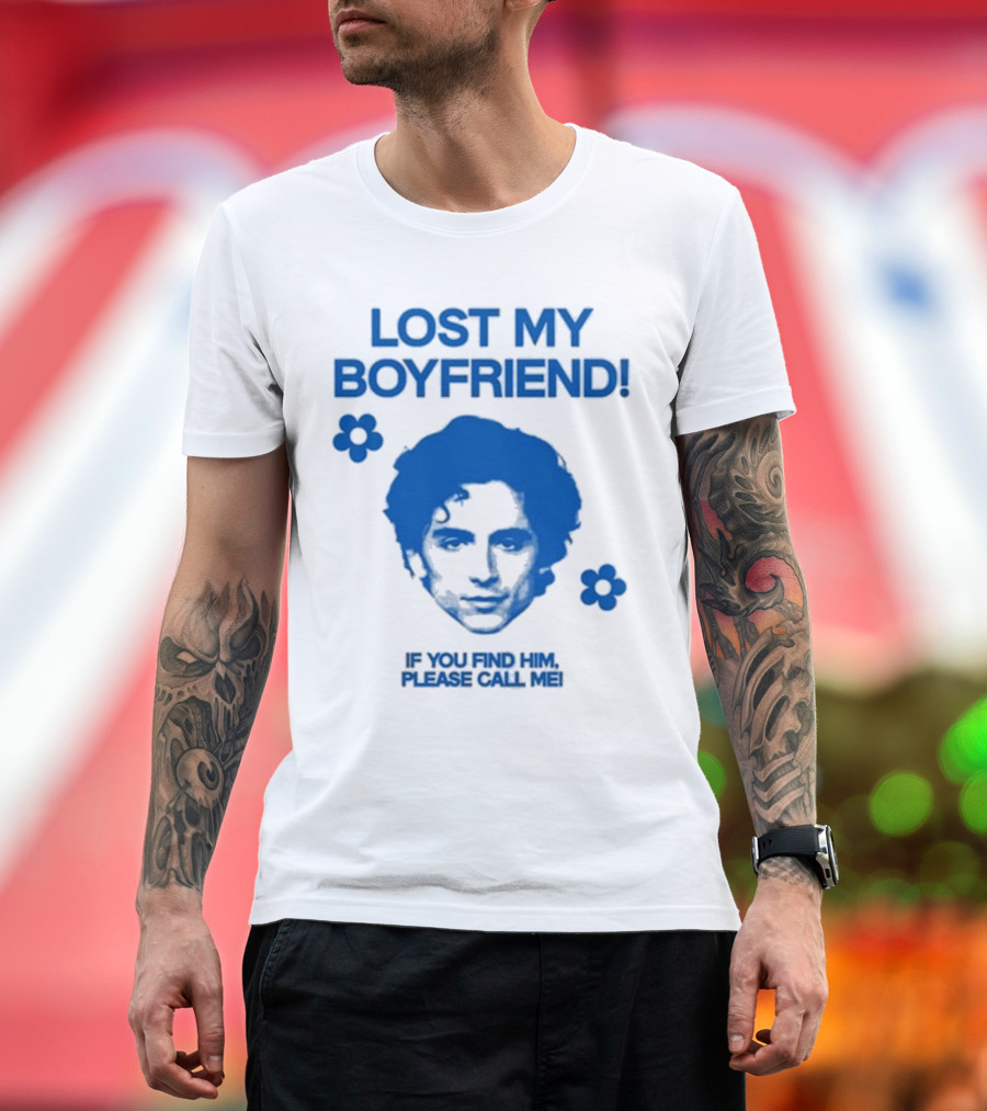 Lost My Boyfriend If You Find Him Please Call Me Timothée Chalamet Face With Flowers T-Shirt