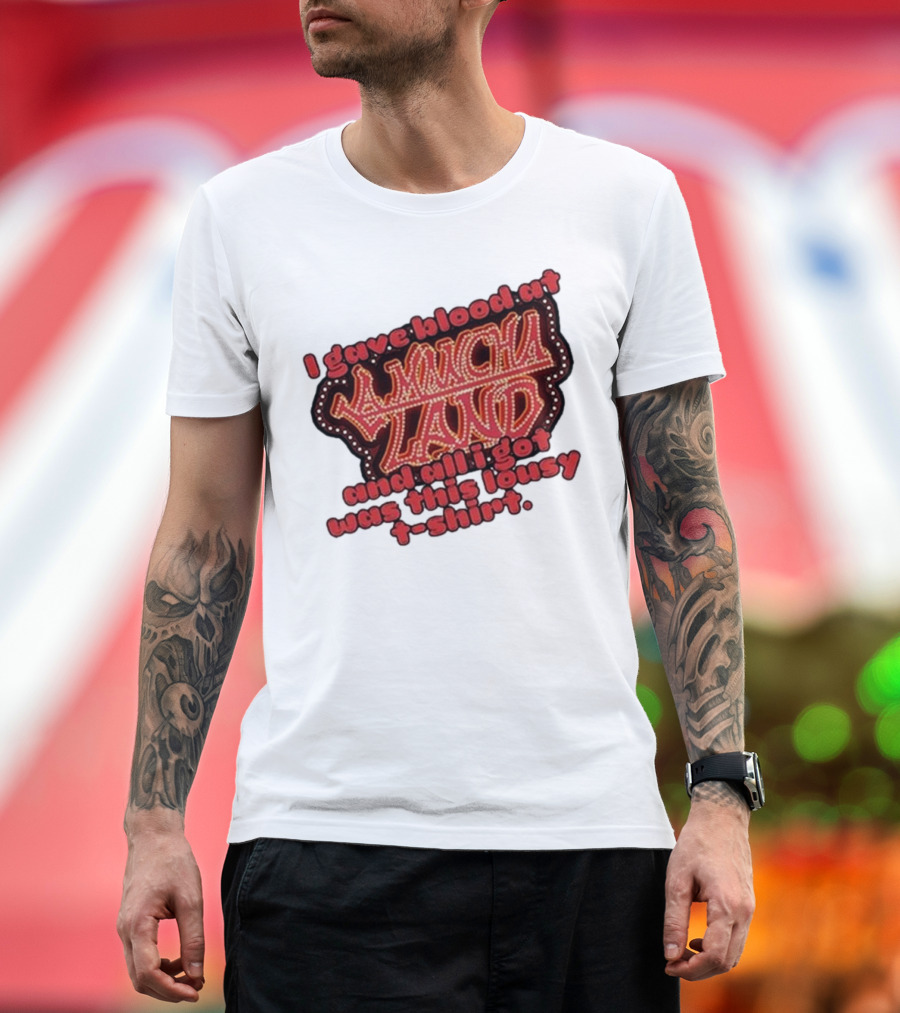 I Gave Blood At La Mancha Land And All I Got Was This Lousy T-Shirt