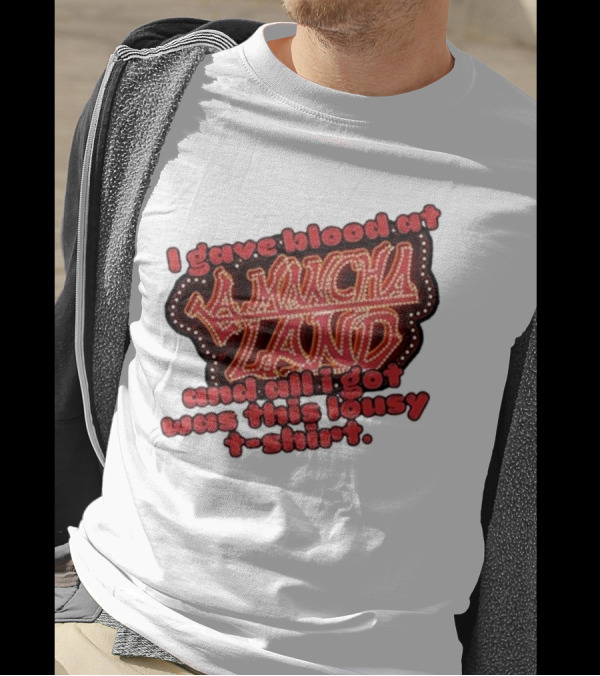 I Gave Blood At La Mancha Land And All I Got Was This Lousy T-Shirt