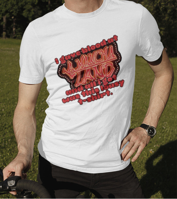 I Gave Blood At La Mancha Land And All I Got Was This Lousy T-Shirt