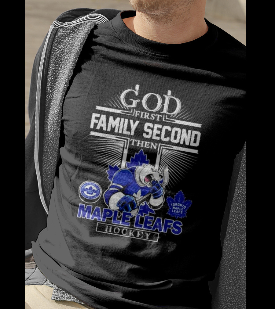 God First Family Second Then Toronto Maple Leafs Hockey Mascot Leafs T-Shirt