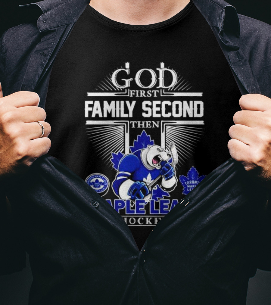 God First Family Second Then Toronto Maple Leafs Hockey Mascot Leafs T-Shirt