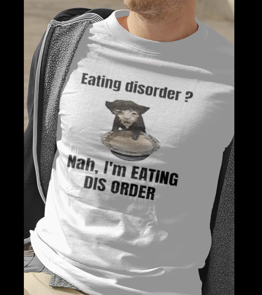 Eating Disorder Nah I’m Eating Dis Order Funny Animal Meme T-Shirt