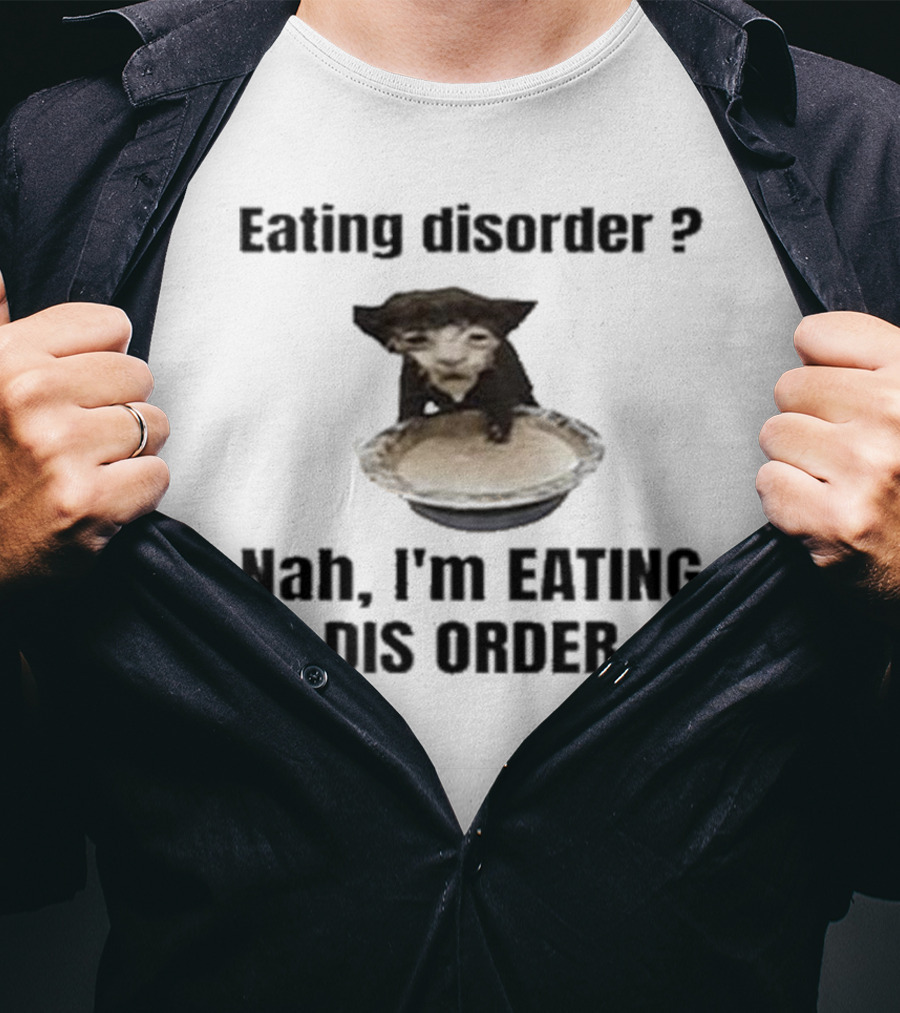 Eating Disorder Nah I’m Eating Dis Order Funny Animal Meme T-Shirt
