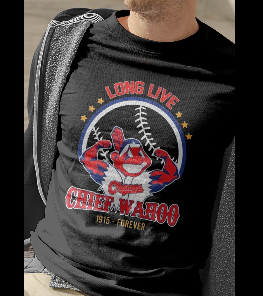 Long Live Chief Wahoo Champs 1915-Forever T-Shirt