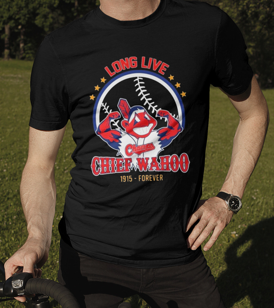 Long Live Chief Wahoo Champs 1915-Forever T-Shirt