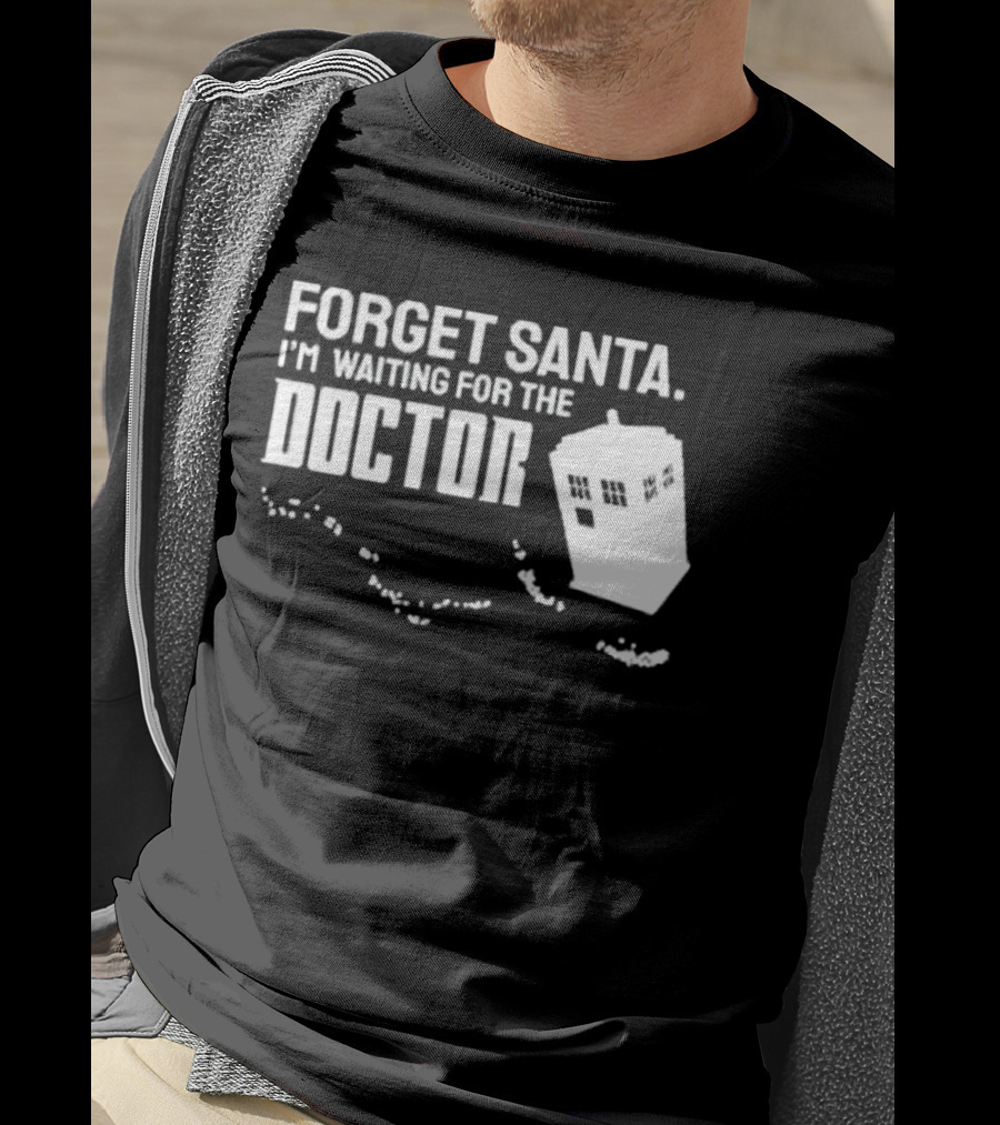 Forget Santa I'm Waiting For The Doctor TARDIS Holiday Humor T-Shirt