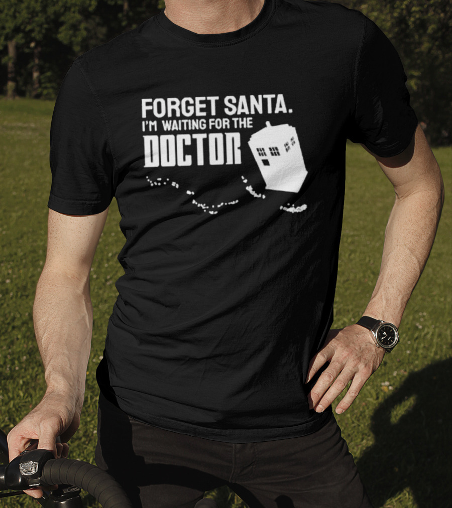 Forget Santa I'm Waiting For The Doctor TARDIS Holiday Humor T-Shirt