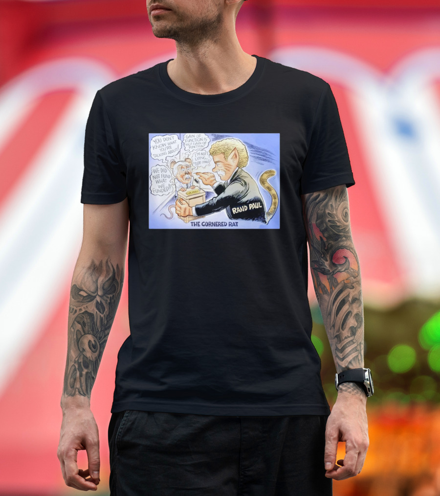 Rand Paul The Cornered Rat Gain of Function We Did Not Fund What We Funded T-Shirt