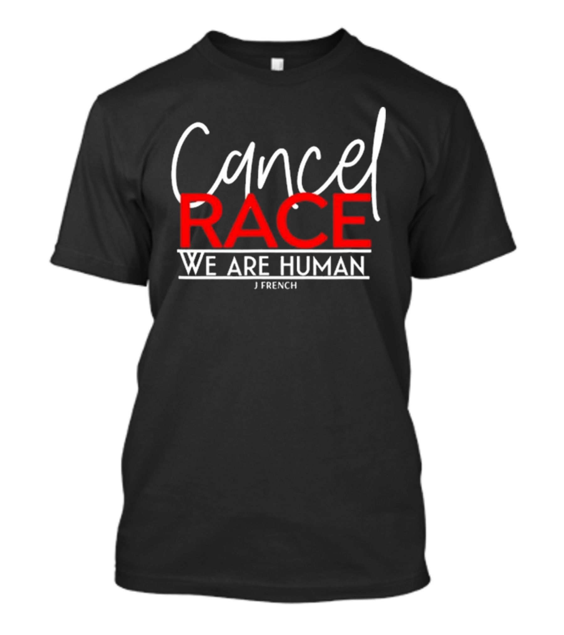 Cancel Race We Are Human J French Empowerment Message T-Shirt