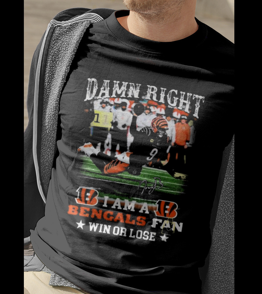 Damn Right I Am A Bengals Fan Win Or Lose Joe Burrow Signatures T-Shirt
